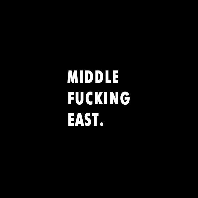 Middle Fucking East